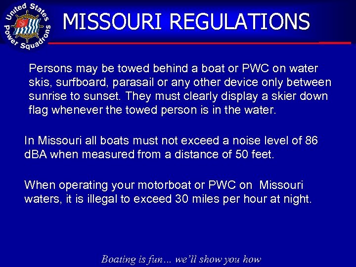 MISSOURI REGULATIONS Persons may be towed behind a boat or PWC on water skis,