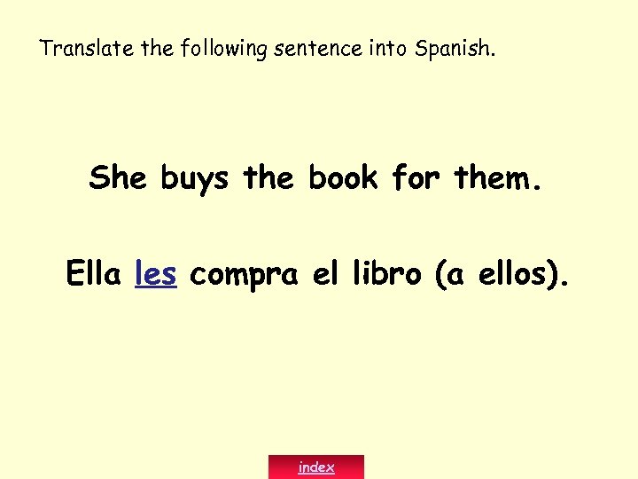 Translate the following sentence into Spanish. She buys the book for them. Ella les