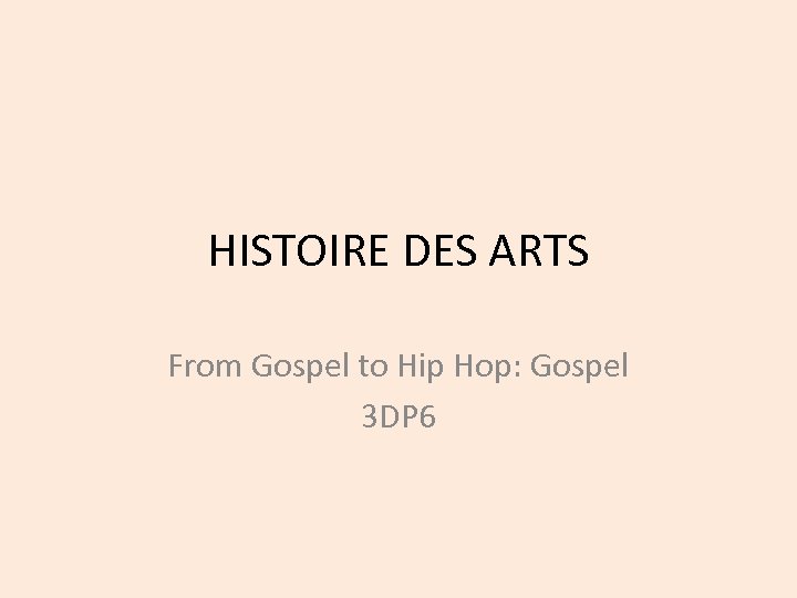HISTOIRE DES ARTS From Gospel to Hip Hop: Gospel 3 DP 6 
