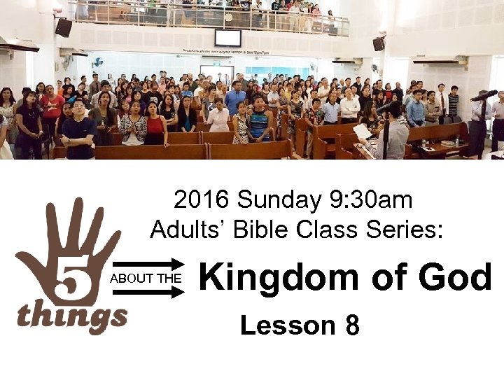2016 Sunday 9: 30 am Adults’ Bible Class Series: ABOUT THE Kingdom of God