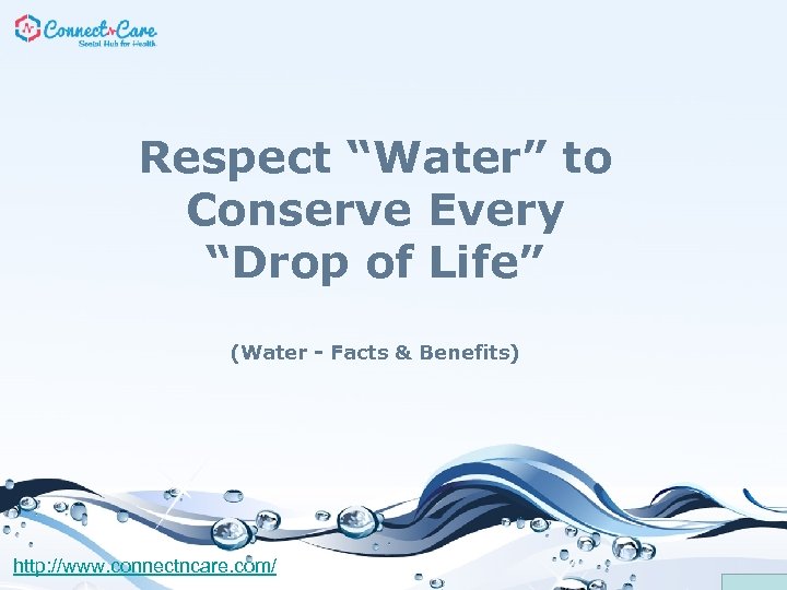 Respect “Water” to Conserve Every “Drop of Life” (Water - Facts & Benefits) http: