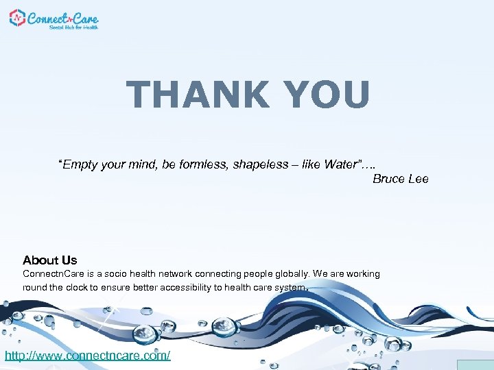 THANK YOU “Empty your mind, be formless, shapeless – like Water”…. Bruce Lee About