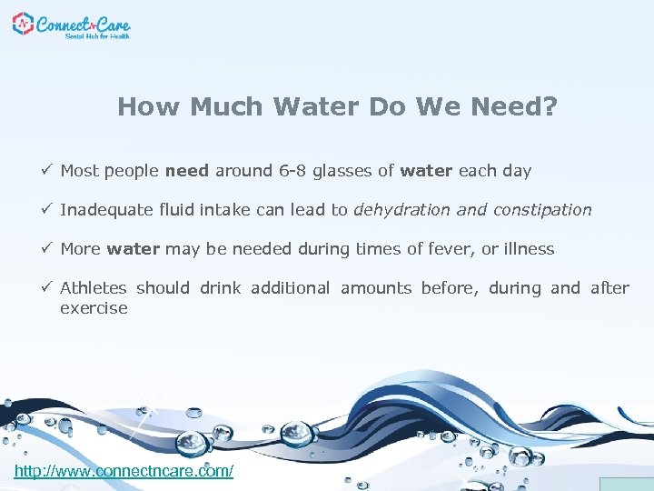 How Much Water Do We Need? ü Most people need around 6 -8 glasses