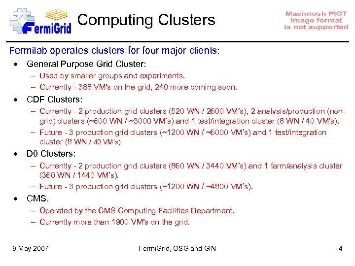 Computing Clusters Fermilab operates clusters for four major clients: General Purpose Grid Cluster: –
