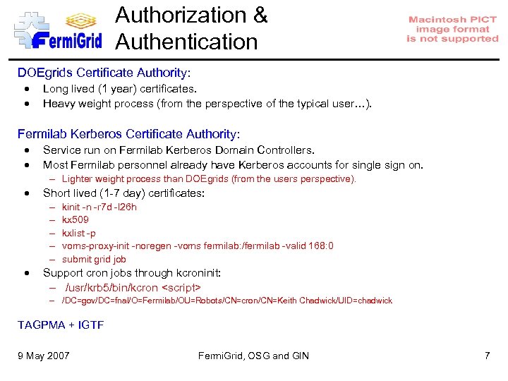 Authorization & Authentication DOEgrids Certificate Authority: Long lived (1 year) certificates. Heavy weight process
