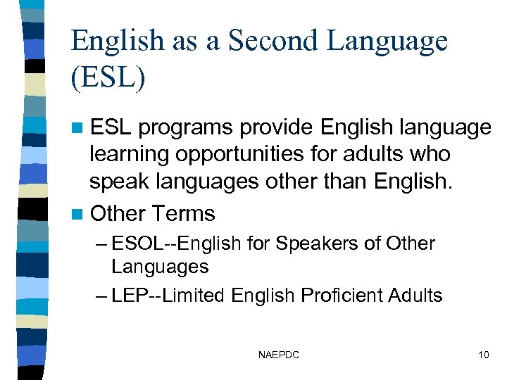 English as a Second Language (ESL) n ESL programs provide English language learning opportunities