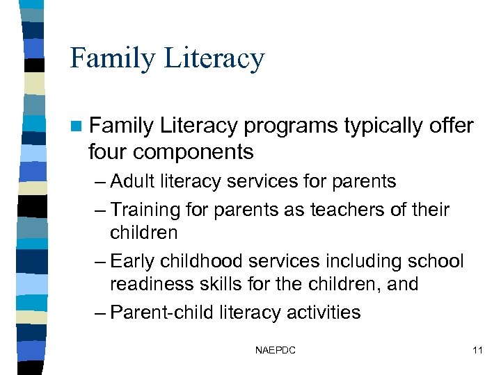Family Literacy n Family Literacy programs typically offer four components – Adult literacy services
