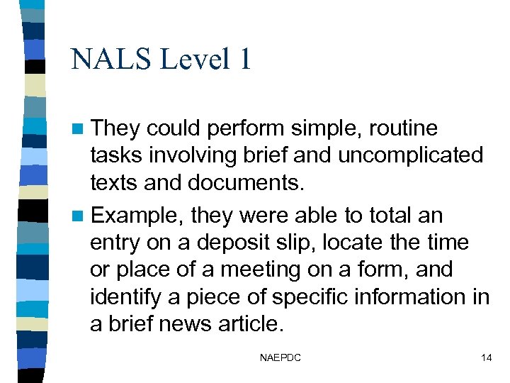 NALS Level 1 n They could perform simple, routine tasks involving brief and uncomplicated