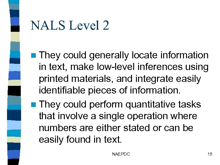 NALS Level 2 n They could generally locate information in text, make low-level inferences