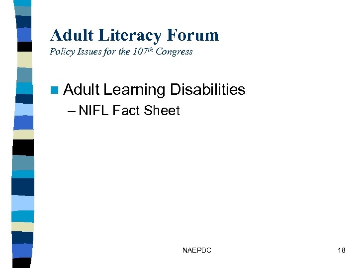 Adult Literacy Forum Policy Issues for the 107 th Congress n Adult Learning Disabilities