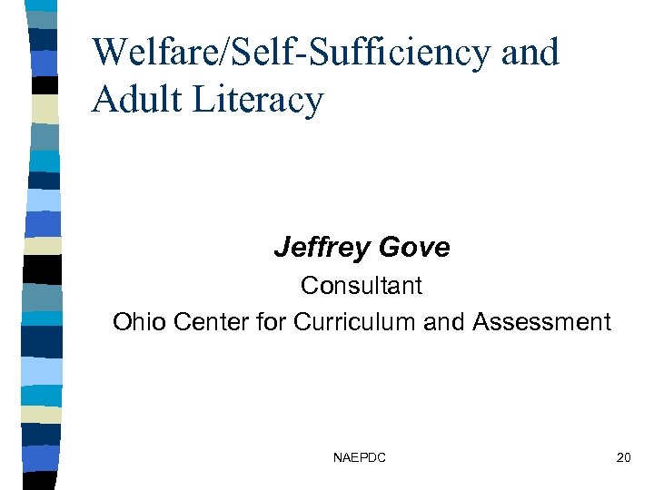 Welfare/Self-Sufficiency and Adult Literacy Jeffrey Gove Consultant Ohio Center for Curriculum and Assessment NAEPDC