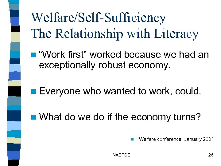Welfare/Self-Sufficiency The Relationship with Literacy n “Work first” worked because we had an exceptionally