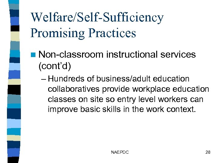 Welfare/Self-Sufficiency Promising Practices n Non-classroom instructional services (cont’d) – Hundreds of business/adult education collaboratives