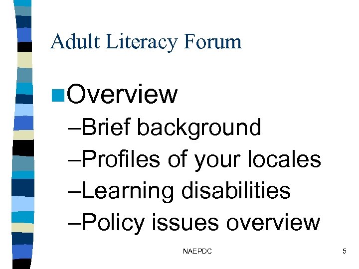 Adult Literacy Forum n. Overview –Brief background –Profiles of your locales –Learning disabilities –Policy