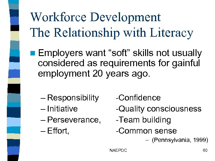 Workforce Development The Relationship with Literacy n Employers want “soft” skills not usually considered