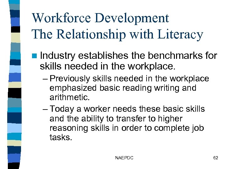 Workforce Development The Relationship with Literacy n Industry establishes the benchmarks for skills needed