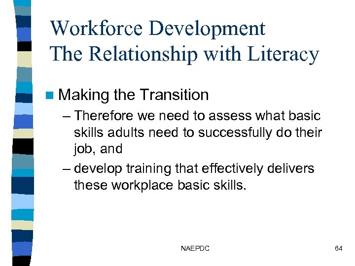Workforce Development The Relationship with Literacy n Making the Transition – Therefore we need