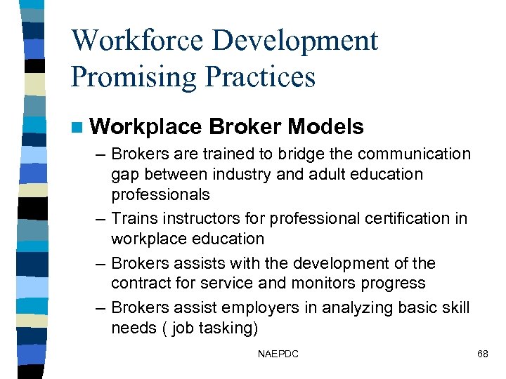Workforce Development Promising Practices n Workplace Broker Models – Brokers are trained to bridge