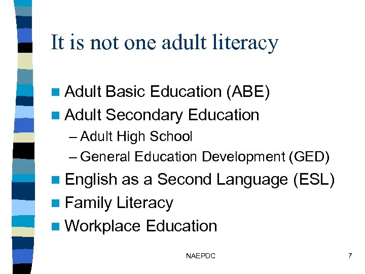 It is not one adult literacy n Adult Basic Education (ABE) n Adult Secondary