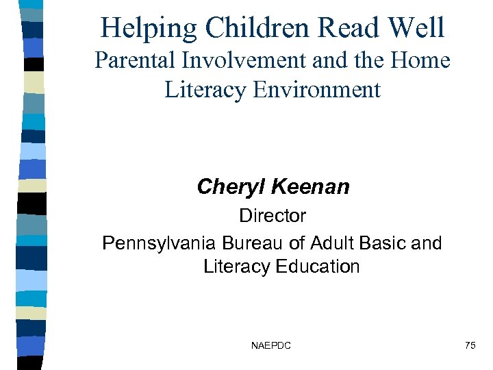 Helping Children Read Well Parental Involvement and the Home Literacy Environment Cheryl Keenan Director