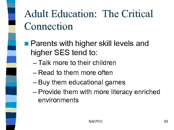 Adult Education: The Critical Connection n Parents with higher skill levels and higher SES