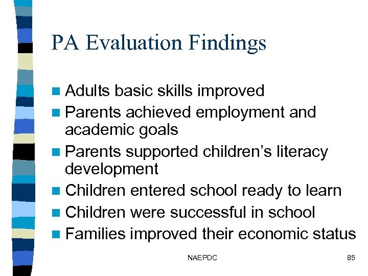 PA Evaluation Findings n Adults basic skills improved n Parents achieved employment and academic