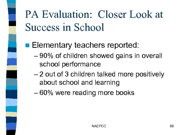 PA Evaluation: Closer Look at Success in School n Elementary teachers reported: – 90%