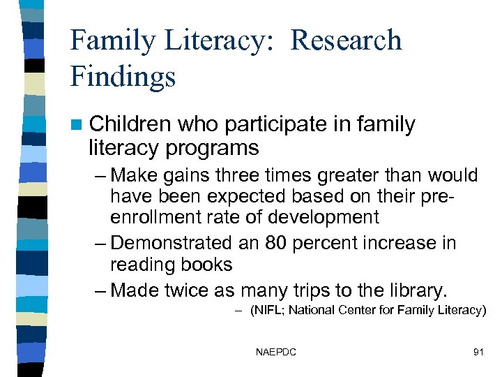 Family Literacy: Research Findings n Children who participate in family literacy programs – Make