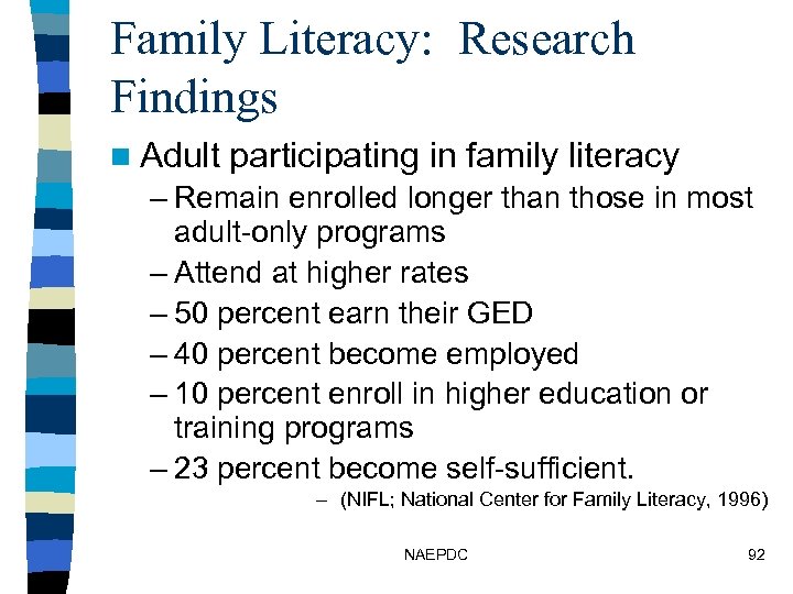 Family Literacy: Research Findings n Adult participating in family literacy – Remain enrolled longer