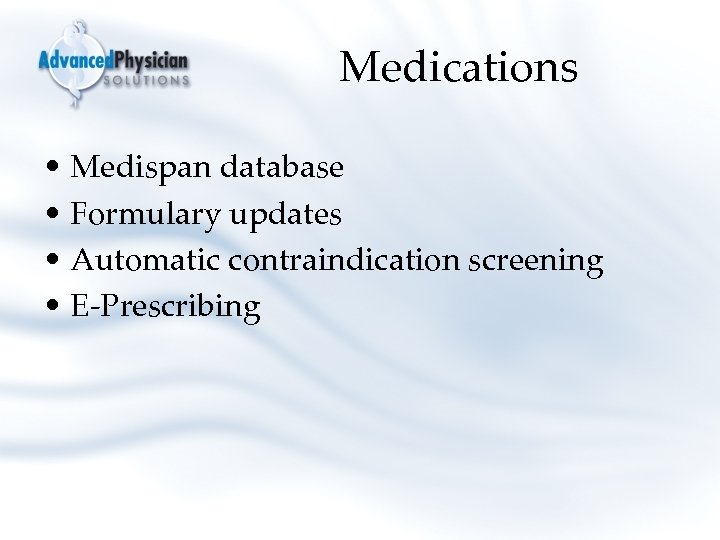 Medications • Medispan database • Formulary updates • Automatic contraindication screening • E-Prescribing 