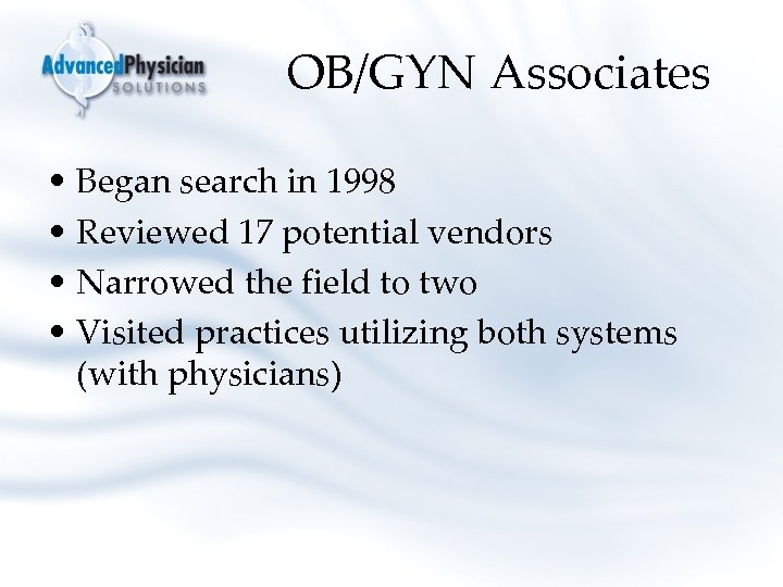 OB/GYN Associates • Began search in 1998 • Reviewed 17 potential vendors • Narrowed