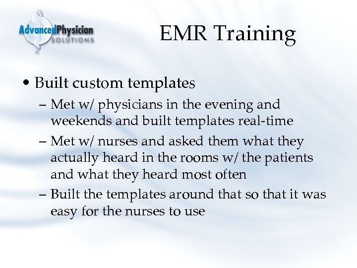 EMR Training • Built custom templates – Met w/ physicians in the evening and