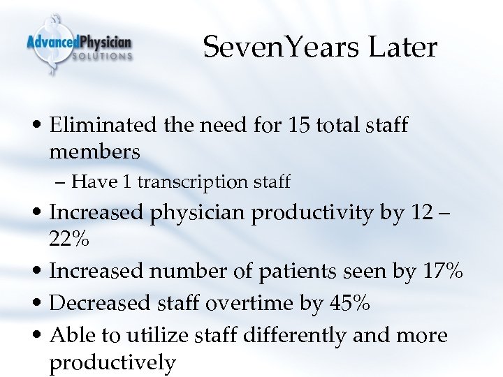 Seven. Years Later • Eliminated the need for 15 total staff members – Have