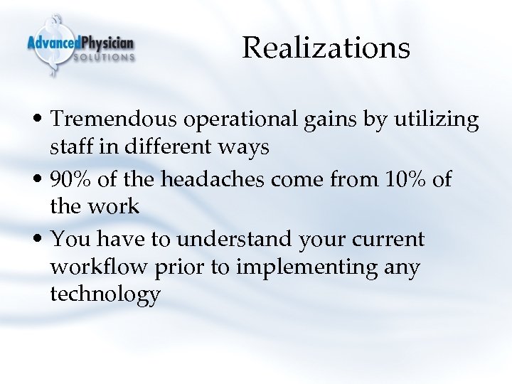 Realizations • Tremendous operational gains by utilizing staff in different ways • 90% of