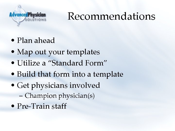 Recommendations • Plan ahead • Map out your templates • Utilize a “Standard Form”