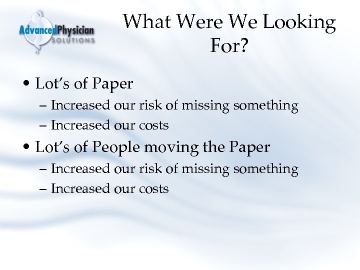 What Were We Looking For? • Lot’s of Paper – Increased our risk of