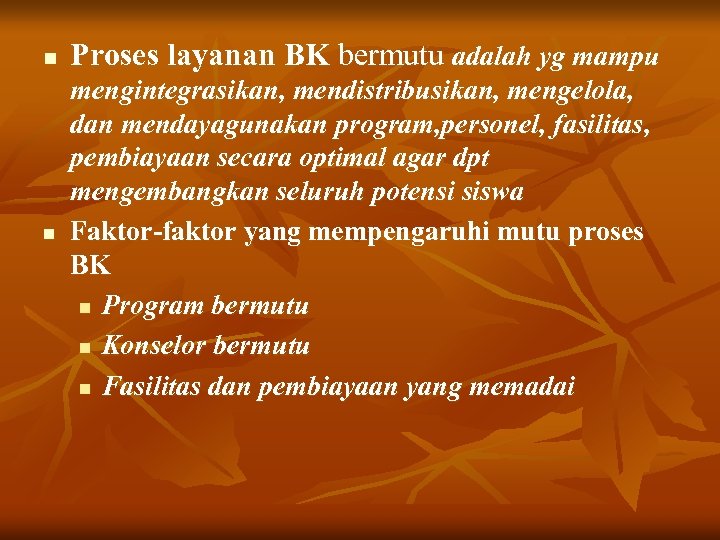 n Proses layanan BK bermutu adalah yg mampu n mengintegrasikan, mendistribusikan, mengelola, dan mendayagunakan