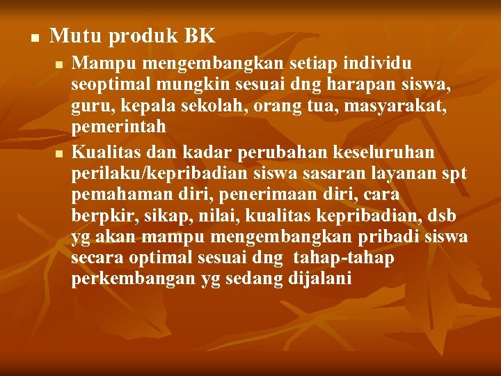 n Mutu produk BK n n Mampu mengembangkan setiap individu seoptimal mungkin sesuai dng