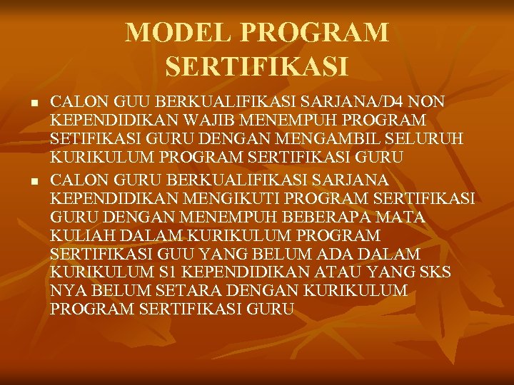 MODEL PROGRAM SERTIFIKASI n n CALON GUU BERKUALIFIKASI SARJANA/D 4 NON KEPENDIDIKAN WAJIB MENEMPUH