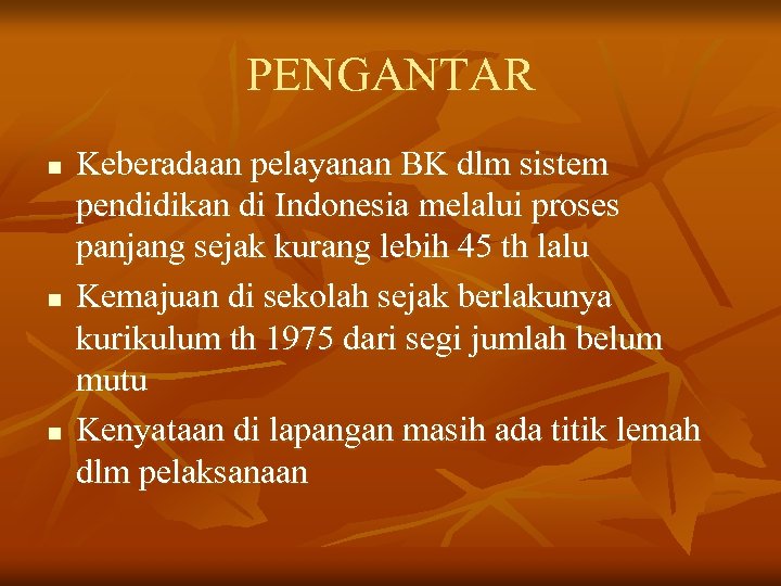 PENGANTAR n n n Keberadaan pelayanan BK dlm sistem pendidikan di Indonesia melalui proses