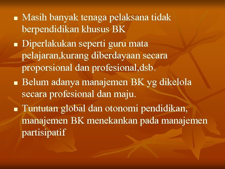 n n Masih banyak tenaga pelaksana tidak berpendidikan khusus BK Diperlakukan seperti guru mata