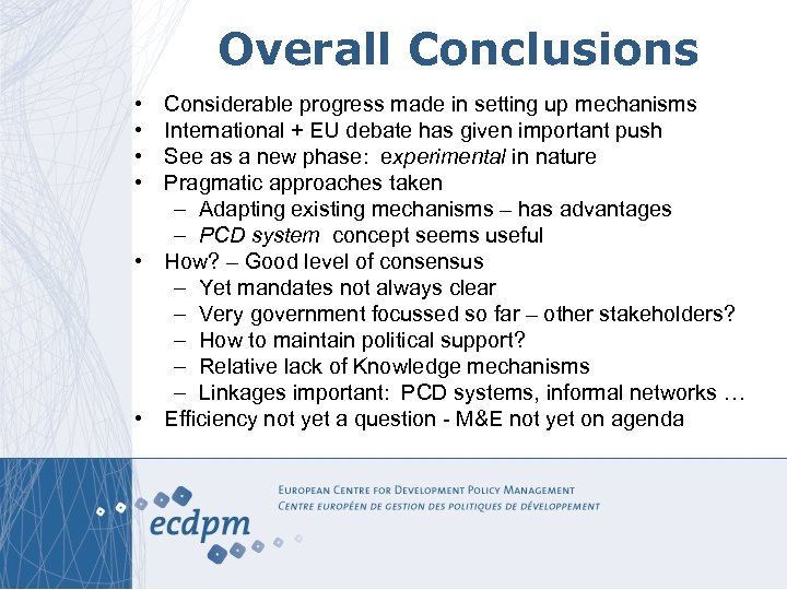 Overall Conclusions • • Considerable progress made in setting up mechanisms International + EU