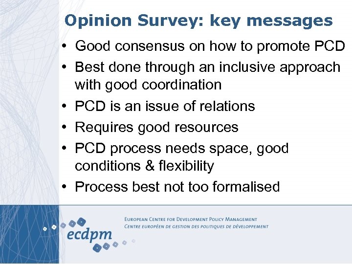 Opinion Survey: key messages • Good consensus on how to promote PCD • Best