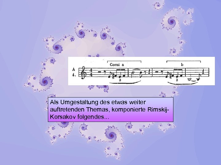 Als Umgestaltung des etwas weiter auftretenden Themas, komponierte Rimskij. Korsakov folgendes. . . 