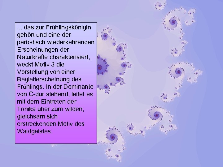 . . . das zur Frühlingskönigin gehört und eine der periodisch wiederkehrenden Erscheinungen der