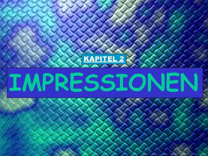 KAPITEL 2 IMPRESSIONEN 