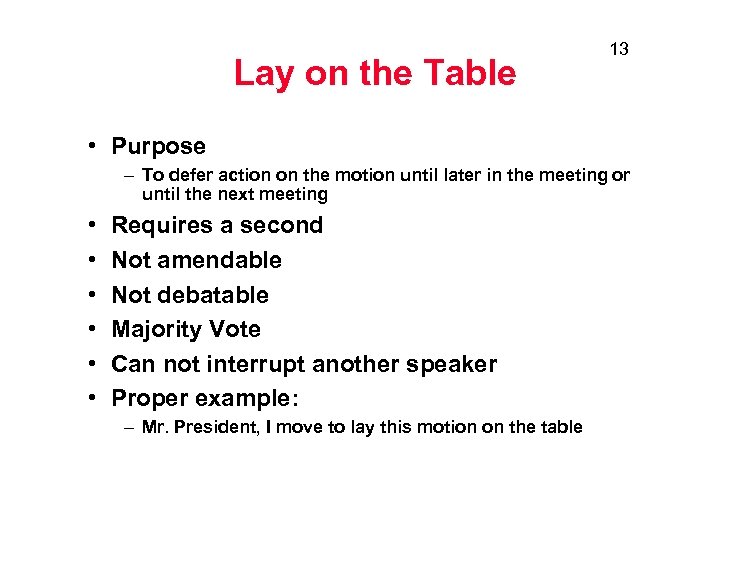 Lay on the Table 13 • Purpose – To defer action on the motion