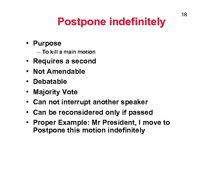 Postpone indefinitely • Purpose – To kill a main motion • • Requires a