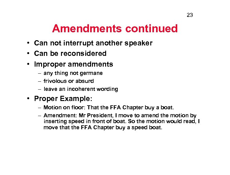 23 Amendments continued • Can not interrupt another speaker • Can be reconsidered •