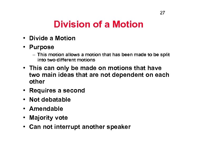 27 Division of a Motion • Divide a Motion • Purpose – This motion